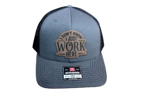 I don’t know. I just work here hat! with Premium Leatherette Patch on Richardson 112 Trucker Hat Adult Hat Baseball Cap